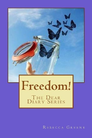 Freedom: The Dear Diary Series by Rebecca Greene 9781539347705