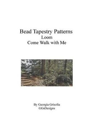 Bead Tapestry Patterns Loom Come Walk With Me by Georgia Grisolia 9781534986077