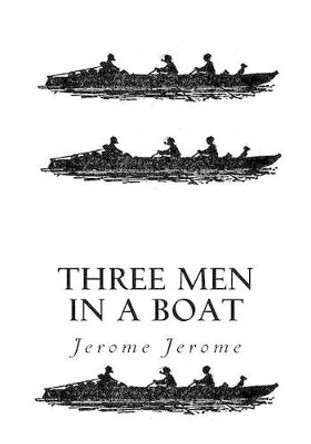 Three Men in a Boat: To Say Nothing of the Dog by Jerome K Jerome 9781534997127