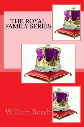 The Royal Family Series by William T Roach 9781535006019