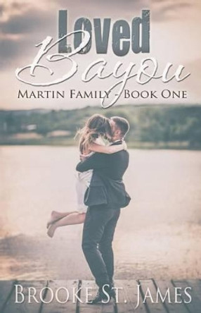 Loved Bayou by Brooke St James 9781535010320