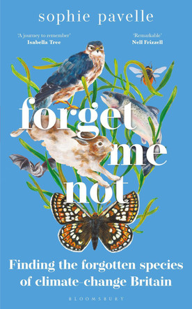 Forget Me Not: Finding the Forgotten Species of Climate-Change Britain by Sophie Pavelle