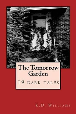 The Tomorrow Garden by K D Williams 9781535111461