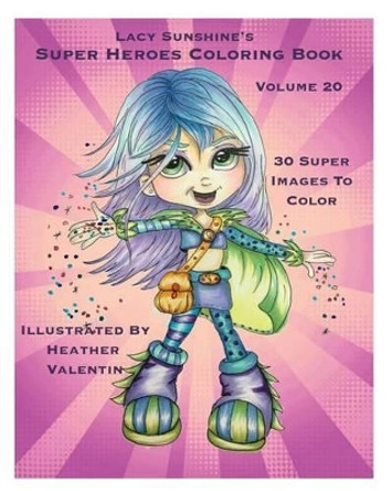 Lacy Sunshine's Super Heroes Coloring Book Volume 20: Whimiscal Big Eyed Super Heroes Adult and Children's Coloring Book by Heather Valentin 9781535147897