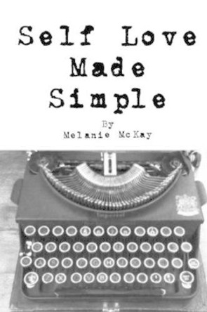 Self Love Made Simple by Melanie McKay 9781535148023