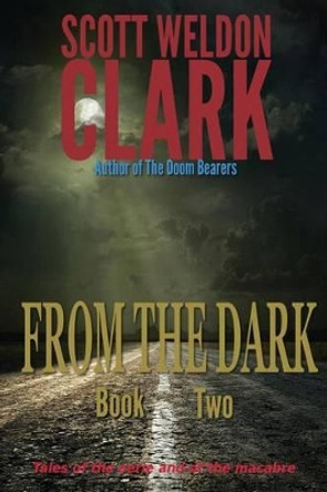 From the Dark, Book 2 by Scott Weldon Clark 9781535166218