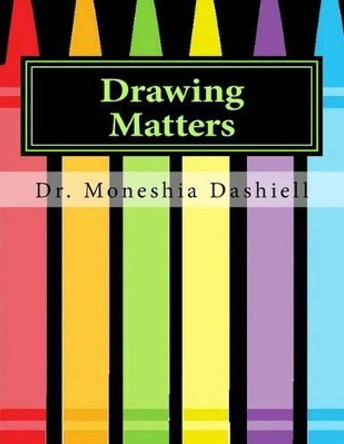 Drawing Matters: Drawing Matters by Apostle Charles Dashiell 9781535181594