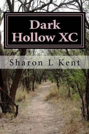 Dark Hollow XC by Sharon L Kent 9781535196727