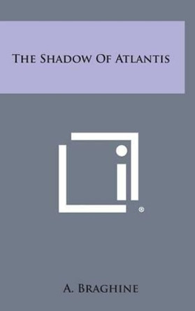 The Shadow of Atlantis by A Braghine 9781258954734