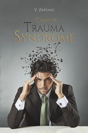 Complex Trauma Syndrome by V. Zepinic 9781398448773