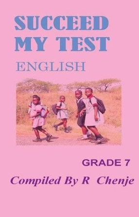 Succeed My Test: English Grade 7 by MR R Chenje 9781535016957