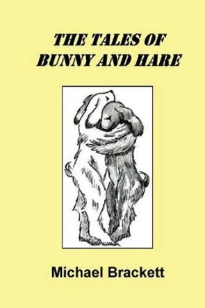 The Tales of Bunny and Hare by Michael Brackett 9781535038898