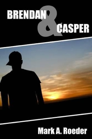 Brendan & Casper by Mark A Roeder 9781539368496