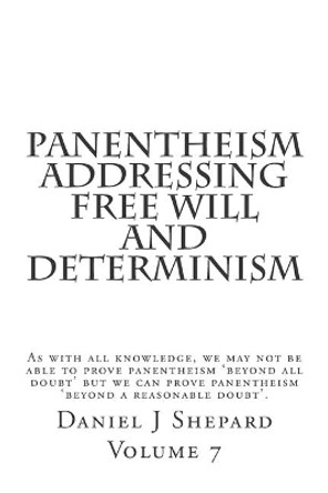 Panentheism Addressing Free Will and Determinism by Daniel J Shepard 9781502860996