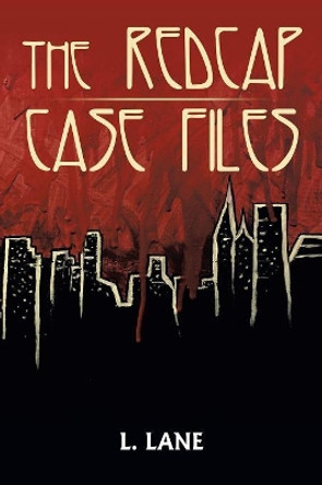 The Redcap Case Files by L Lane 9781532052880