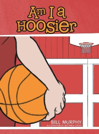 Am I a Hoosier by Bill Murphy 9781532055836