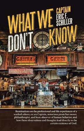 What We Don't Know by Captain Eric F Schiller 9781532087325