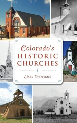 Colorado's Historic Churches by Linda Wommack 9781540238832