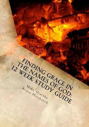 Finding Grace in the Names of God: 12 Week Study Guide by Bruce Hitchcock 9781534903142