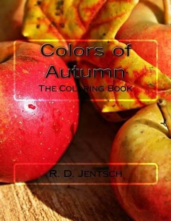 Colors of Autumn: Coloring Book by R D Jentsch 9781517369651