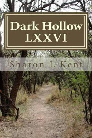 Dark Hollow LXXVI by Sharon L Kent 9781517478032