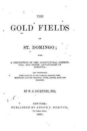 The Gold Fields of St. Domingo by W S Courtney 9781519599650