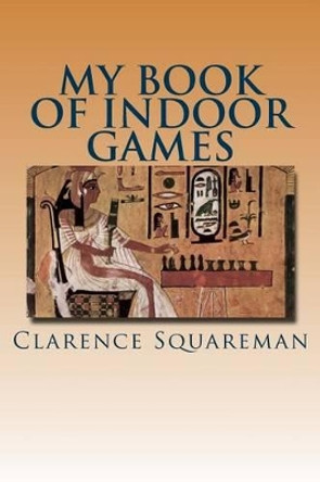 My Book of Indoor Games by Clarence Squareman 9781523906444