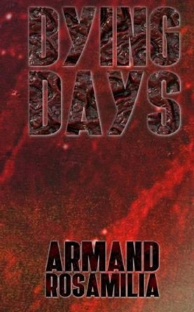 Dying Days by Armand Rosamilia 9781533049896