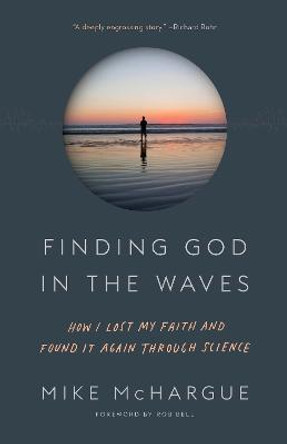 Finding God in the Waves: How I Lost My Faith and Found It Again Through Science by Mike McHargue