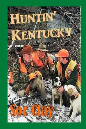 Huntin' Kentucky by Soc Clay 9781539576716