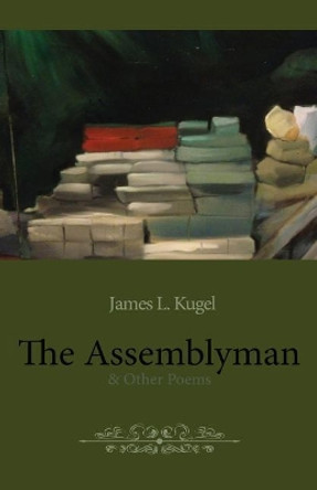 The Assemblyman: and Other Poems by James Kugel 9781516991914