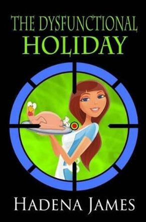 The Dysfunctional Holiday by Hadena James 9781518626678