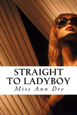Straight to Ladyboy by Dre 9781518628061