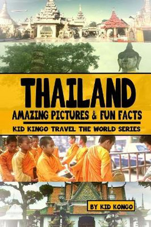 Thailand: Kid Kongo Travel The World Series by Kid Kongo 9781518628559