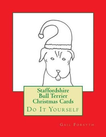 Staffordshire Bull Terrier Christmas Cards: Do It Yourself by Gail Forsyth 9781518630941