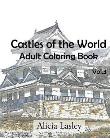 Castles of the World: Adult Coloring Book Vol.1: Castle Sketches For Coloring by Alicia Lasley 9781522752424