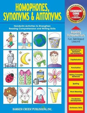 Reading Fundamentals - Homophones, Synonyms & Antonyms: Learn about Homophones, Synonyms & Antonyms and How to Use Them to Strengthen Reading Comprehension and Writing Skills by Carolyn Hurst 9781533003195