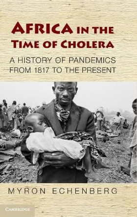 Africa in the Time of Cholera: A History of Pandemics from 1817 to the Present by Myron Echenberg