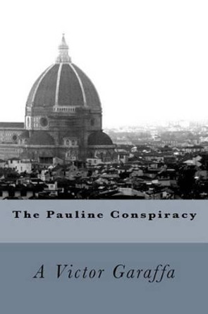 The Pauline Conspiracy by A Victor Garaffa 9781523839148