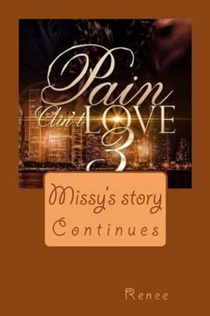 Pain Ain't Love 3 by Renee Renee 9781533290007