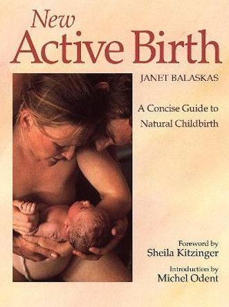 New Active Birth: A Concise Guide to Natural Childbirth by Janet Balaskas