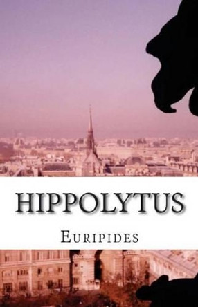 Hippolytus by Euripides 9781537030340