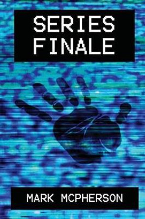 Series Finale by Mark McPherson 9781537100470