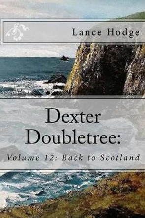 Dexter Doubletree: Back to Scotland by Lance Hodge 9781537216591