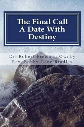 The Final Call: Appointment With Destiny by Bobby Gene Bradley 9781537221014