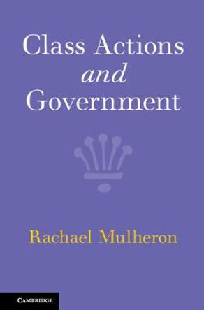 Class Actions and Government by Rachael Mulheron