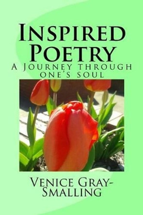 Inspired Poetry: A Journey through one's soul by Venice y Gray-Smalling 9781537307794