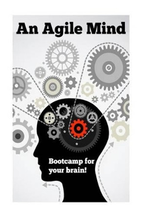 An Agile Mind: Boot-camp for your brain! by B Francis 9781530224739