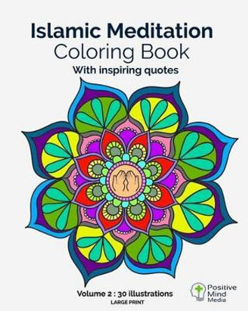 Islamic Meditation Coloring Book, Volume 2: Large print, 30 illustrations with teachings and verses from the Holy Quran. by Positive Mind Media 9781533691255