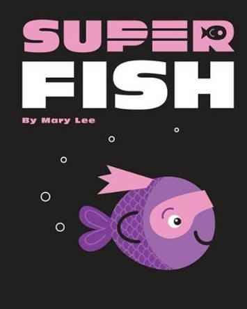 Super Fish by Mary Lee 9781534979857